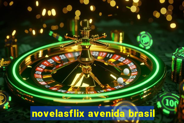 novelasflix avenida brasil